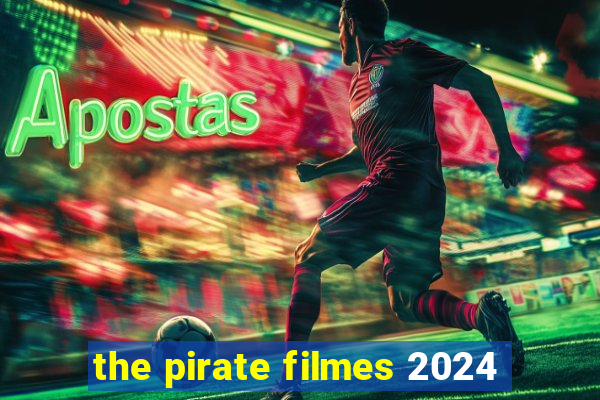 the pirate filmes 2024